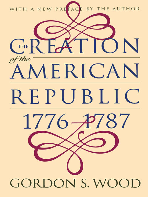 Title details for The Creation of the American Republic, 1776-1787 by Gordon S. Wood - Available